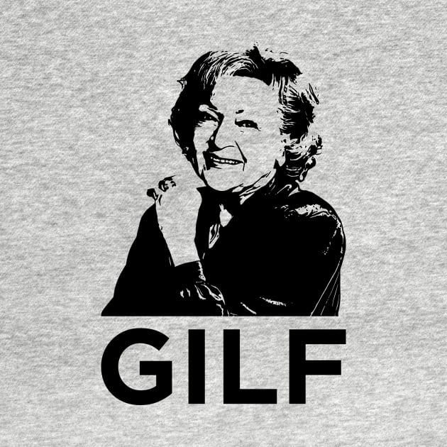 GILF - Grandma I'd Like To F by garbagetshirts